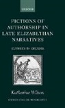 Katharine Wilson, Katharine (Research Associate Wilson, Wilson Katharine - Fictions of Authorship in Late Elizabethan Narratives