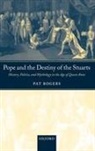 Pat Rogers, Pat (Debartolo Chair in the Liberal Arts Rogers, Rogers Pat - Pope and the Destiny of the Stuarts