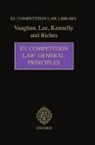 Brian Kennelly, Kennelly Brian, Sarah Lee, Philip Riches, Riches Philip, David Vaughan... - Eu Competition Law: General Principles