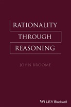 J Broome, John Broome, John (University of Oxford Broome, John Broome, Ernest Sosa - Rationality Through Reasoning