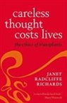 Janet Radcliffe Richards, Janet Radcliffe Richards, Janet Radcliffe (Distinguished Research Richards, Janet Radcliffe (Distinguished Research Fellow at the Oxford Uehiro Centre for Practical Ethics; Distinguished Research Fellow at the Oxford Uehiro Centre for Practical Ethics) Richards - Careless Thought Costs Lives