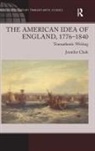 Jennifer Clark - American Idea of England, 1776-1840