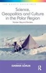 Sverker Soerlin, Sverker Sorlin, Sverker Sörlin - Science, Geopolitics and Culture in the Polar Region