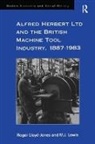 Dr. M J Lewis Lewis, Dr. M. J. Lewis, Dr. M. J. Lewis Lewis, M.J. Lewis, M.J. (University of Delaware Lewis, Merv Lewis... - Alfred Herbert Ltd and the British Machine Tool Industry, 1887-1983
