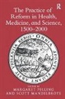 Scott Mandelbrote, Mandelbrote Scott, Margaret Mandelbrote Pelling, Scott Mandelbrote, Margaret Pelling, Pelling Margaret - Practice of Reform in Health, Medicine, and Science, 1500-2000