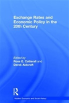 Derek H. Aldcroft, Professor Derek H. Aldcroft, Professor Derek H. Catterall Aldcroft, Ross Aldcroft Catterall, Derek Aldcroft, Professor Ross E. Catterall... - Exchange Rates and Economic Policy in the 20th Century