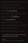 Taylor B. Seybolt, Taylor B. Aronson Seybolt, Jay D Aronson, Jay D. Aronson, Baruch Fischhoff, Taylor B Seybolt... - Counting Civilian Casualties