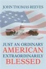 John Thomas Reeves - Just an Ordinary American Extraordinarily Blessed