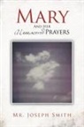 Joseph Smith, MR Joseph Smith, Mr. Joseph Smith - Mary and Her Unanswered Prayers