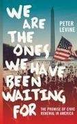 Levine, Peter Levine, Peter (Research Director Levine, Levine Peter - We Are the Ones We Have Been Waiting for The Promise of Civic Renewal in America