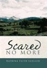 Katrina Faith Luellen - Scared No More