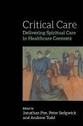Baxe, Edited by Pye Jonath, Jonathan Pye, Peter Sedgwick, Andrew Todd, … - Critical Care Delivering Spiritual Care in Healthcare Contexts