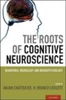 Anjan Chatterjee, Anjan Coslett Chatterjee, Anjan Chatterjee, H. Branch Coslett - Roots of Cognitive Neuroscience
