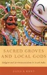 Kent, Eliza F. Kent, Eliza F. (Associate Professor of Religion Kent - Sacred Groves and Local Gods