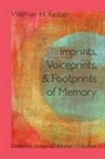 Werner H Kelber, Werner H. Kelber - Imprints, Voiceprints, and Footprints of Memory