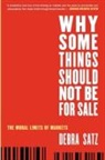 Debra Satz, Debra (Marta Sutton Weeks Professor of Ethics in Society Satz, Satz Debra - Why Some Things Should Not Be for Sale