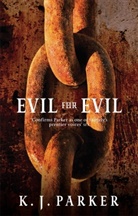 K. J. Parker, K.J. Parker, Parker K. J. - Evil for Evil