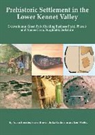 Adam Brossler, Adam Brown Brossler, Fraser Brown, Erika Guttman, Leo Webley - Prehistoric Settlement in the Lower Kennet Valley