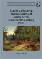 Ting Chang, Chang Ting - Travel, Collecting, and Museums of Asian Art in Nineteenth Century
