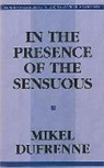Mikel Dufrenne, Dufrenne Mikel, Dennis Gallagher, Mark S. Robert - In the Presence of the Sensuous