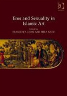 Dr. Francesca Natif Leoni, Francesca Natif Leoni, Dr. Francesca Leoni, Francesca Leoni, Dr. Mika Natif, Mika Natif - Eros and Sexuality in Islamic Art