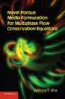 William T. Sha, Sha William T. - Novel Porous Media Formulation for Multiphase Flow Conservation
