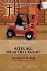 Joseph Traver - I''m Just a Fork-Lift Operator. After All, What Do I Know ?