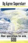 Kyree Superstarr - One Question to Ask God