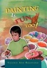 Valerie Ann Bradford - Painting Is Fun Too!