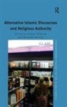 Carool Kersten, Carool Olsson Kersten, Dr Carool Olsson Kersten, Susanne Olsson, Carool Kersten, Susanne Olsson... - Alternative Islamic Discourses and Religious Authority