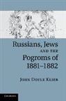 John Doyle Klier, John Doyle (University College London) Klier, Klier John Doyle - Russians, Jews, and the Pogroms of 1881-1882