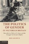 Ben Griffin, Ben (Dr Griffin, Griffin Ben - Politics of Gender in Victorian Britain