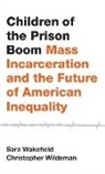 Sara Wakefield, Sara (Assistant Professor Wakefield, Sara Wildeman Wakefield, Christopher Wildeman, Christopher (Associate Professor Wildeman - Children of the Prison Boom