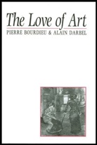 P Bourdieu, Pierre Bourdieu, Pierre (College de France) Bourdieu, Alain Darbel, Alain Schnapper Darbel, Dominique Schnapper - Love of Art