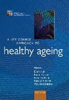 Yoav Ben-Shlomo, Yoav Kuh Ben-Shlomo, Rachel Cooper, Rachel Hardy Cooper, Rebecca Hardy, Kuh... - A Life Course Approach to Healthy Ageing