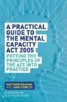 Jacqueline Cowley, Jakki Cowley, Matthew Graham, Matthew Cowley Graham, Graham Matthew and C - A Practical Guide to the Mental Capacity Act 2005