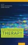 Neera Ghaziuddin, Neera (EDT)/ Walter Ghaziuddin, Neera Ghaziuddin, Neera (Associate Professor and Director of Child and Adolescent Inpatient Psychiatry Ghaziuddin, Ghaziuddin Neera, Garry Walter... - Electroconvulsive Therapy in Children and Adolescents