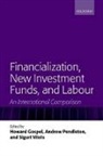 Howard Gospel, Howard Pendleton Gospel, Andrew Pendleton, Sigurt Vitols, Howard Gospel, Andrew Pendleton... - Financialization, New Investment Funds, and Labour