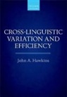 John A. Hawkins, John A. (Professor of Linguistics Hawkins, Hawkins John A. - Cross-Linguistic Variation and Efficiency
