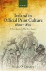 Niall O Ciosain, Niall Ó Ciosáin, Niall O. Ciosain, Niall Ó. Ciosáin - Ireland in Official Print Culture, 1800-1850