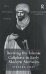 Stephen Cory, Stephen Charles Cory, Cory Stephen - Reviving the Islamic Caliphate in Early Modern Morocco