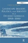 Catherine Wilkins, Wilkins Catherine - Landscape Imagery, Politics and Identity in a Divided Germany, 1968