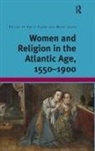 Emily Clark, Clark Emily, Mary Laven, Mary Clark Laven, Emily Clark, Mary Laven - Women and Religion in the Atlantic Age, 1550-1900