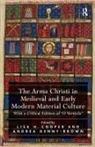 Lisa H. Cooper, Lisa H. Denny-Brown Cooper, Lisa H. Cooper, Andrea Denny-Brown, Denny-Brown Andrea - Arma Christi in Medieval and Early Modern Material Culture