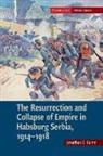 Jonathan E. Gumz, Jonathan E. (United States Military Academy) Gumz - Resurrection and Collapse of Empire in Habsburg Serbia, 1914 1918: