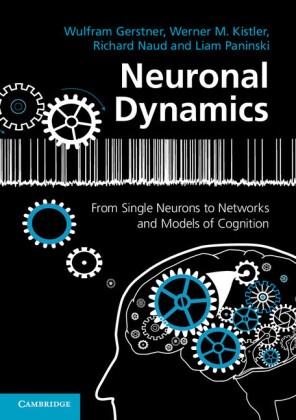 Wulfram Gerstner, Wulfram Kistler Gerstner, Gerstner Wulfram, Werner Kistler, Werner M. Kistler, … - Neuronal Dynamics From Single Neurons to Networks and Models of Cognition