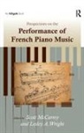Scott McCarrey, Scott Wright Mccarrey, Lesley A. Wright, Wright Lesley A., Scott McCarrey, McCarrey Scott - Perspectives on the Performance of French Piano Music