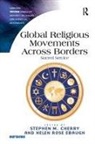 Stephen M. Ebaugh Cherry, Helen Rose Ebaugh, Stephen M. Cherry, Helen Rose Ebaugh - Global Religious Movements Across Borders
