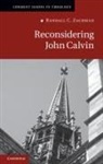 Randall C. Zachman, Randall C. (University of Notre Dame Zachman, Zachman Randall C. - Reconsidering John Calvin
