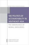 Caroline Hughes, Caroline (Professor of Conflict Resolution and Peace Hughes, Hughes Caroline, Garry Rodan, Garry (Professor of Politics &amp; Internationa Rodan, Garry (Professor of Politics &amp; International Studies Rodan... - Politics of Accountability in Southeast Asia